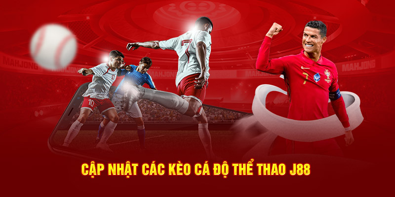 Cập nhật các kèo cá độ thể thao J88