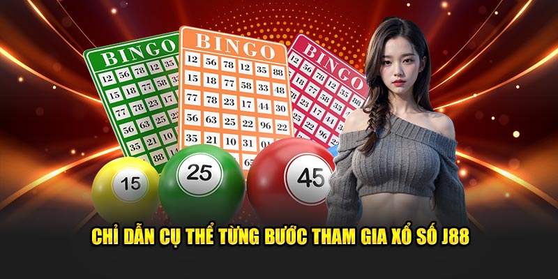 Chỉ dẫn cụ thể từng bước tham gia xổ số J88