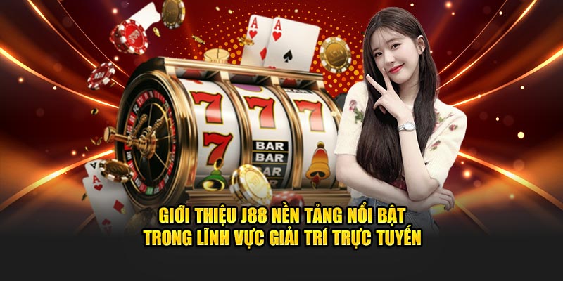 Giới thiệu J88 nền tảng nổi bật trong lĩnh vực giải trí trực tuyến
