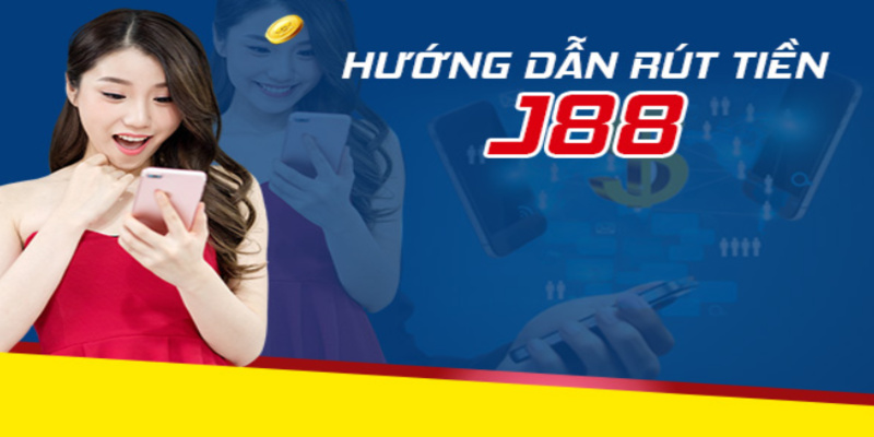 Hướng dẫn quy trình rút tiền J88 an toàn, nhanh chóng