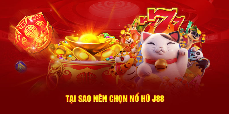 Tại sao nên chọn nổ hũ J88