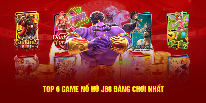 Top 6 game nổ hũ J88 đáng chơi nhất